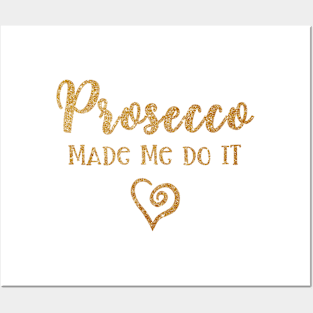 Prosecco Made Me Do It Prosecco Girls Posters and Art